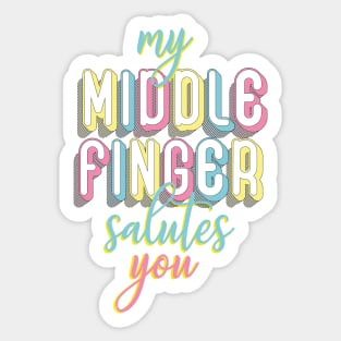 My middle finger salutes you Sticker